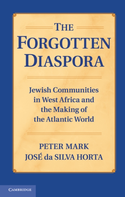 The Forgotten Diaspora : Jewish Communities in West Africa and the Making of the Atlantic World, Hardback Book