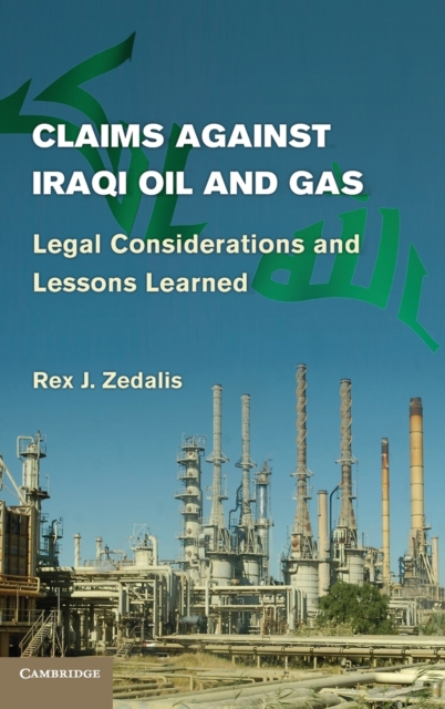 Claims Against Iraqi Oil and Gas : Legal Considerations and Lessons Learned, Hardback Book