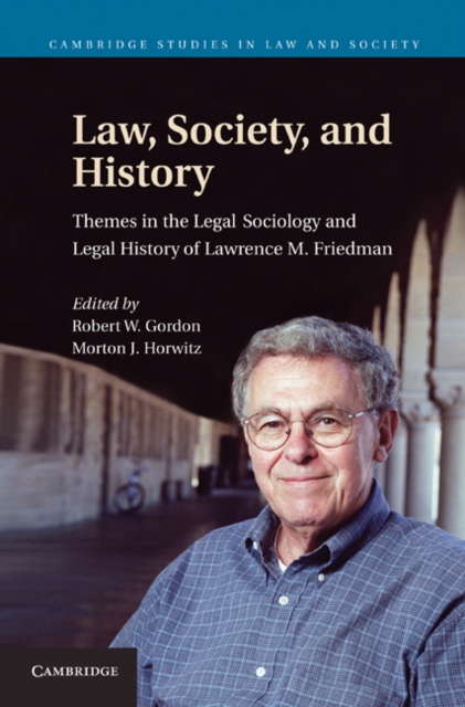 Law, Society, and History : Themes in the Legal Sociology and Legal History of Lawrence M. Friedman, Hardback Book