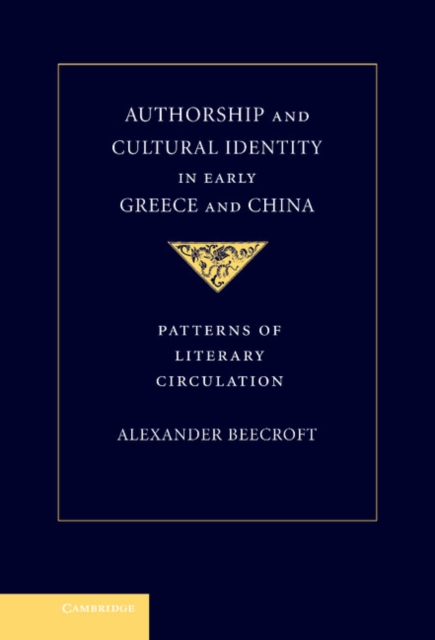 Authorship and Cultural Identity in Early Greece and China : Patterns of Literary Circulation, Hardback Book