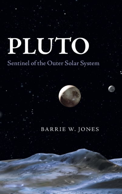 Pluto : Sentinel of the Outer Solar System, Hardback Book