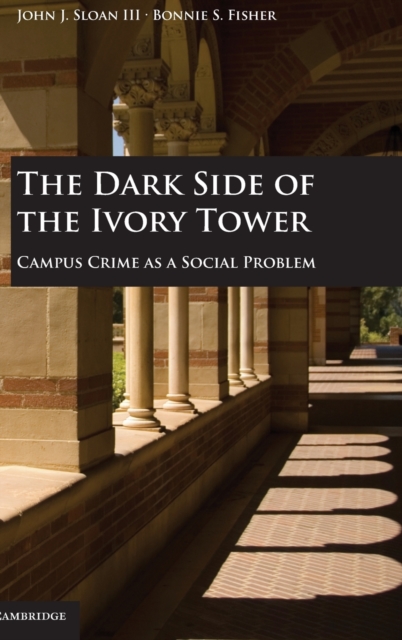 The Dark Side of the Ivory Tower : Campus Crime as a Social Problem, Hardback Book