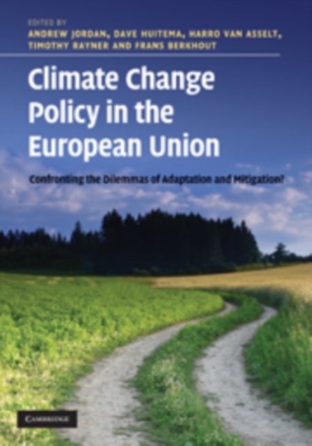 Climate Change Policy in the European Union : Confronting the Dilemmas of Mitigation and Adaptation?, Hardback Book