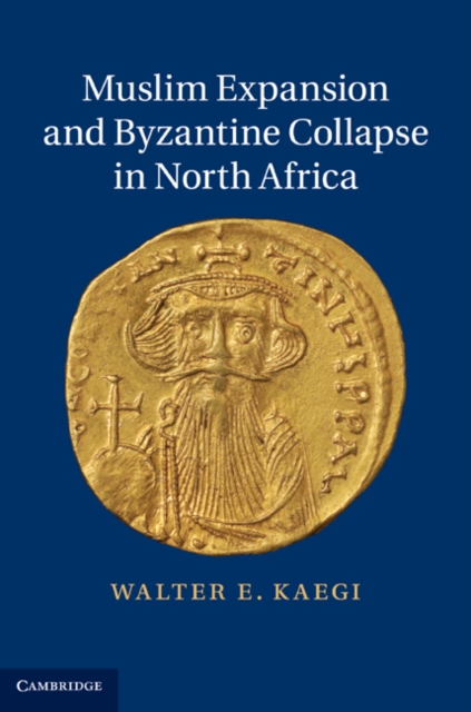 Muslim Expansion and Byzantine Collapse in North Africa, Hardback Book