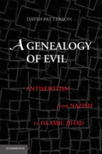 A Genealogy of Evil : Anti-Semitism from Nazism to Islamic Jihad, Hardback Book