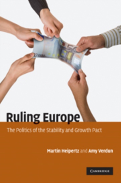 Ruling Europe : The Politics of the Stability and Growth Pact, Hardback Book