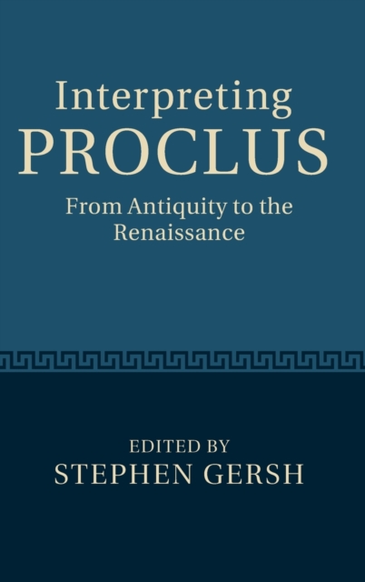 Interpreting Proclus : From Antiquity to the Renaissance, Hardback Book