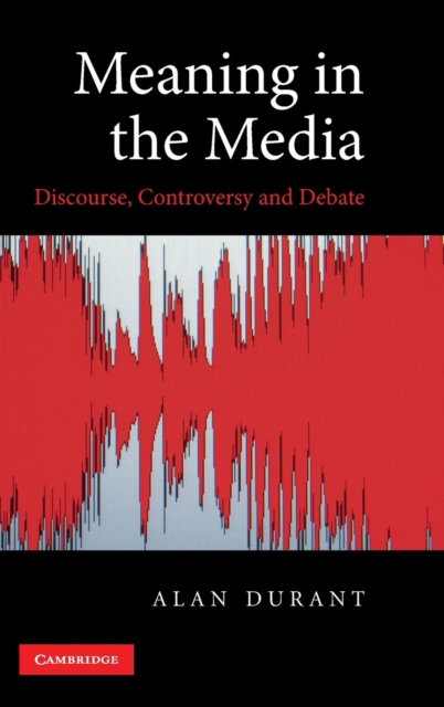 Meaning in the Media : Discourse, Controversy and Debate, Hardback Book
