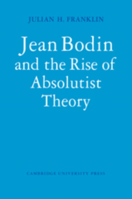 Jean Bodin and the Rise of Absolutist Theory, Hardback Book