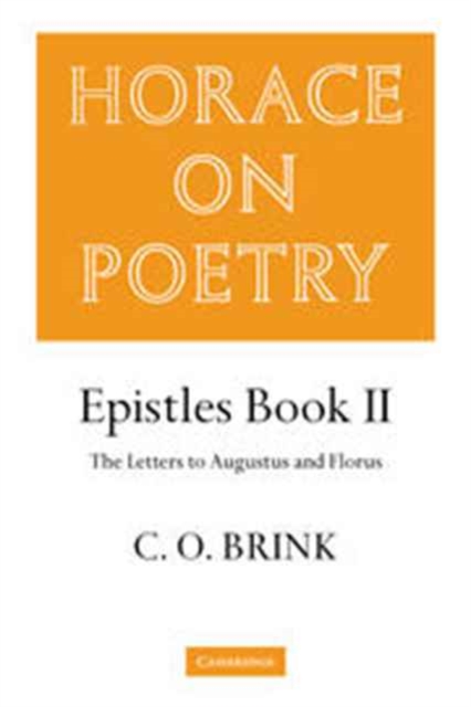 Horace on Poetry : Epistles Book II: The Letters to Augustus and Florus, Hardback Book