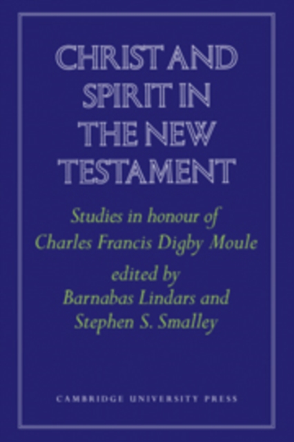 Christ and Spirit in the New Testament : Studies in Honour of Charles Francis Digby Moule, Hardback Book