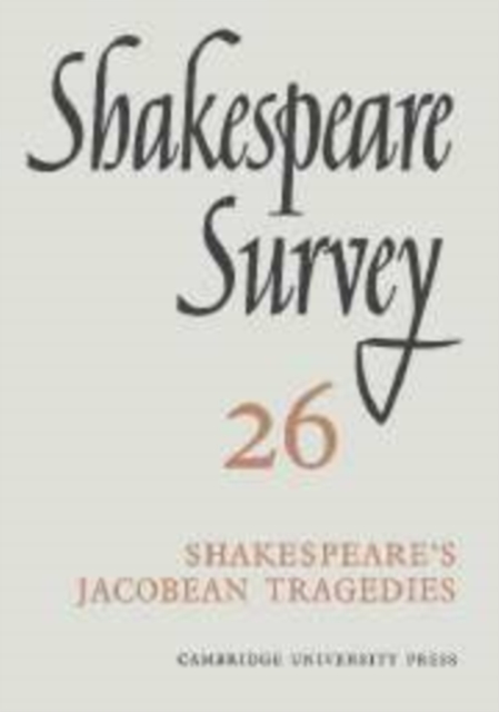 Shakespeare Survey: Volume 26, Shakespeare's Jacobean Tragedies, Hardback Book