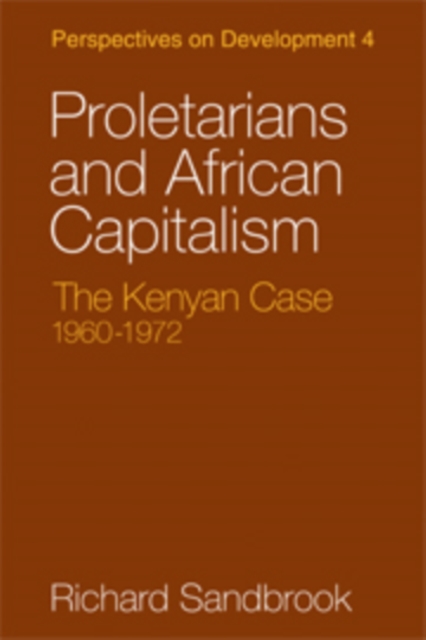 Proletarians and African Capitalism : The Kenya Case, 1960-1972, Hardback Book