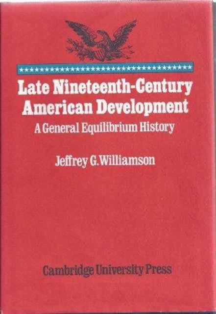 Late Nineteenth-Century American Development : A General Equilibrium History, Hardback Book