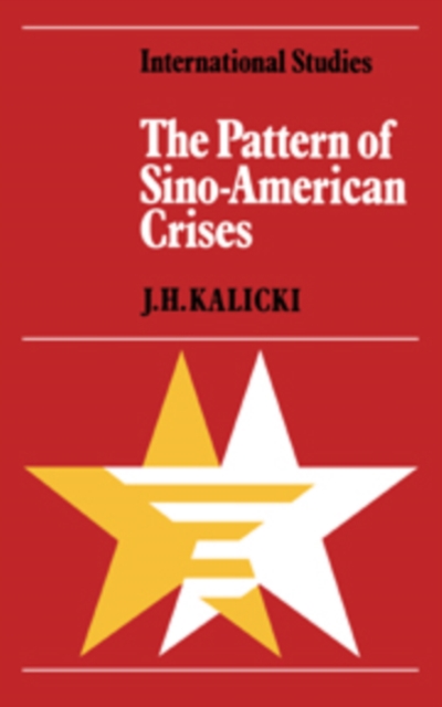 The Pattern of Sino-American Crises : Political-Military Interactions in the 1950s, Hardback Book