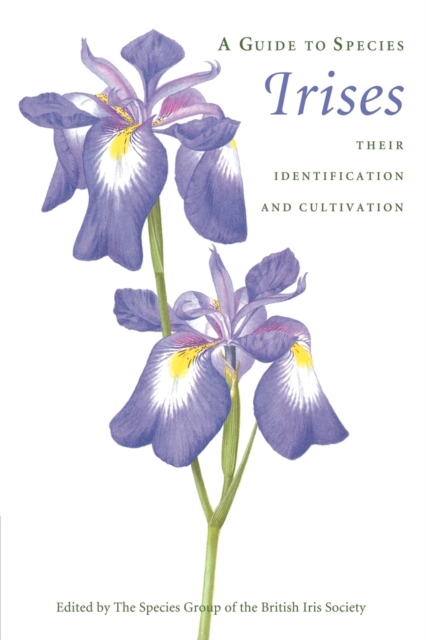 A Guide to Species Irises : Their Identification and Cultivation, Paperback / softback Book