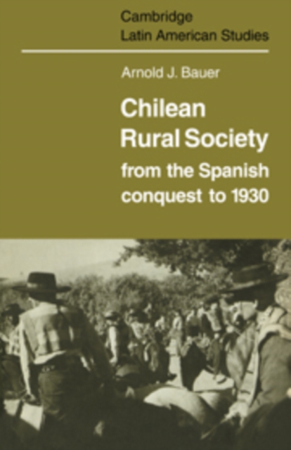 Chilean Rural Society : From the Spanish Conquest to 1930, Hardback Book