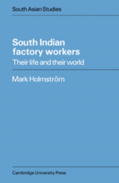 South Indian Factory Workers : Their Life and their World, Hardback Book