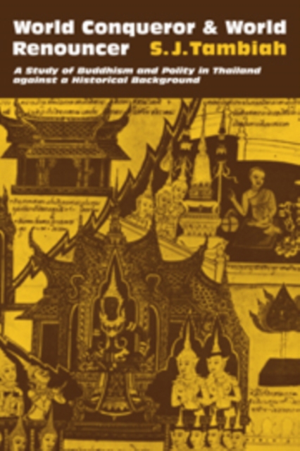 World Conqueror and World Renouncer : A Study of Buddhism and Polity in Thailand against a Historical Background, Hardback Book