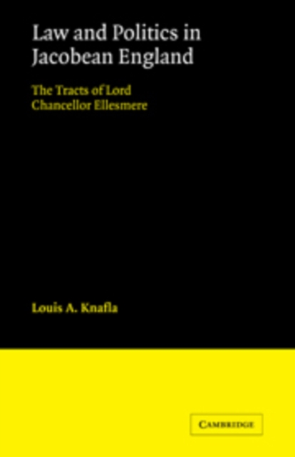 Law and Politics in Jacobean England : The Tracts of Lord Chancellor Ellesmere, Hardback Book