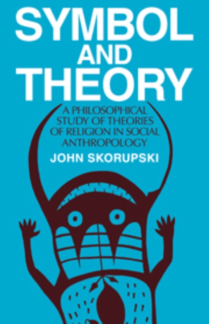 Symbol and Theory : A Philosophical Study of Theories of Religion in Social Anthropology, Hardback Book