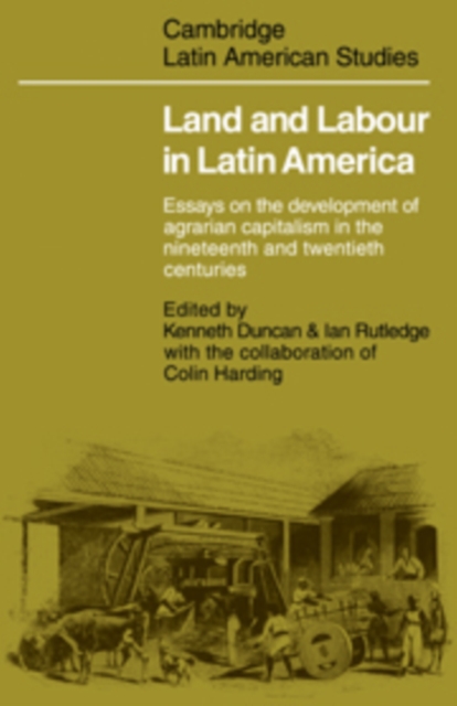 Land and Labour  in Latin America : Essays on the Development of Agrarian Capitalism in the nineteenth and twentieth centuries, Hardback Book