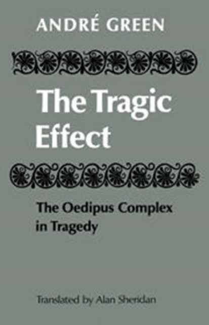 The Tragic Effect : The Oedipus Complex in Tragedy, Hardback Book
