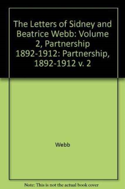 The Letters of Sidney and Beatrice Webb: Volume 2, Partnership 1892-1912, Hardback Book