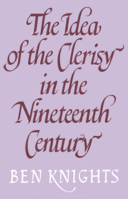 The Idea of the Clerisy in the Nineteenth Century, Hardback Book