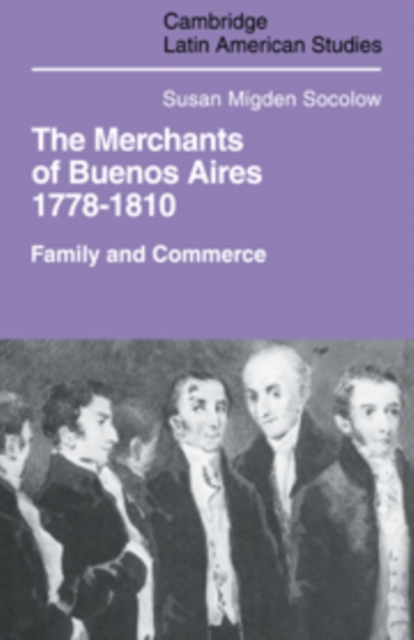 Merchants of Buenos Aires 1778-1810 : Family and Commerce, Hardback Book