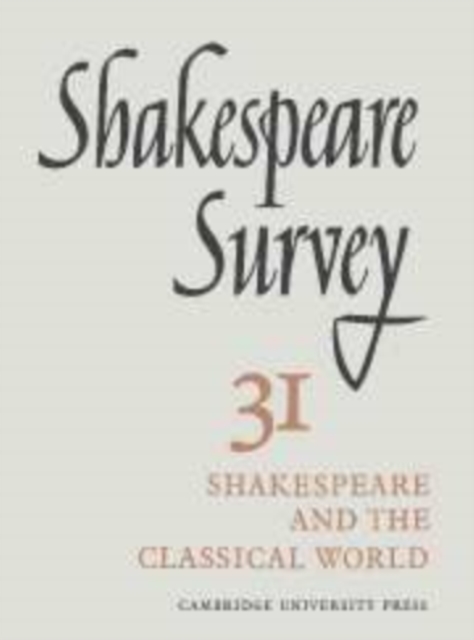 Shakespeare Survey: Volume 31, Shakespeare and the Classical World; an Index to Surveys 21-30, Hardback Book