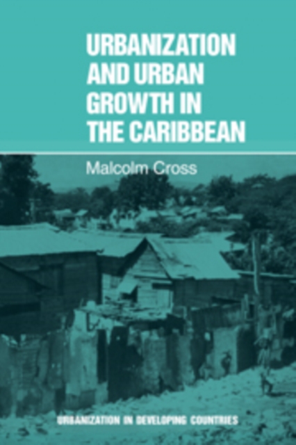 Urbanization and Urban Growth in the Caribbean : An Essay on Social Change in Dependent Societies, Hardback Book