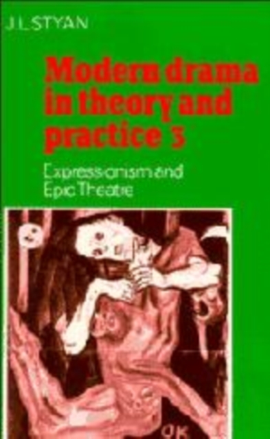 Modern Drama in Theory and Practice: Volume 3, Expressionism and Epic Theatre, Hardback Book