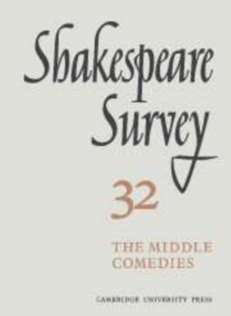 Shakespeare Survey: Volume 32, The Middle Comedies, Hardback Book