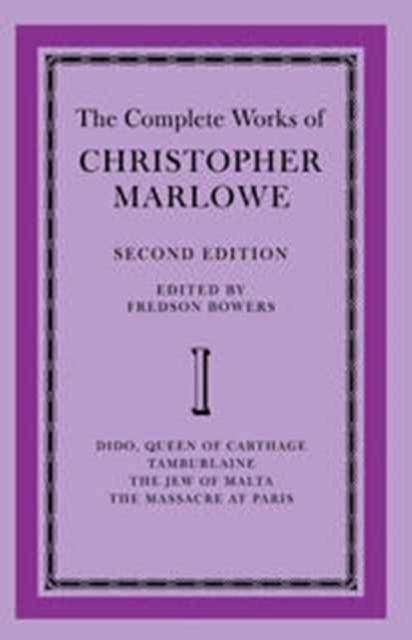 The Complete Works of Christopher Marlowe: Volume 1, Dido, Queen of Carthage, Tamburlaine, The Jew of Malta, The Massacre at Paris, Hardback Book