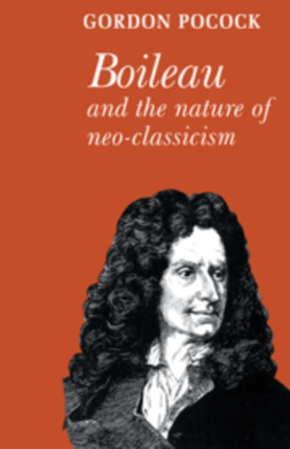 Boileau and the Nature of Neoclassicism, Hardback Book