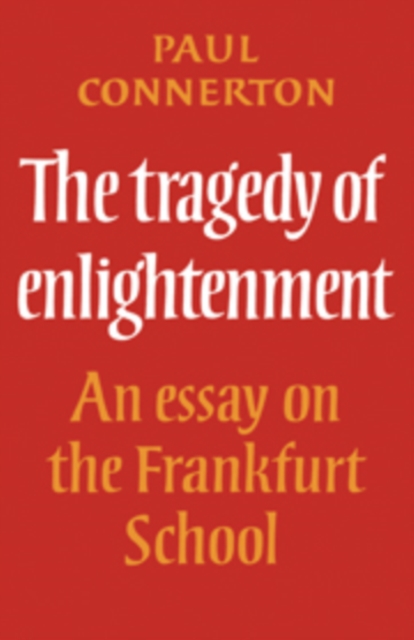 The Tragedy of Enlightenment : An Essay on the Frankfurt School, Hardback Book