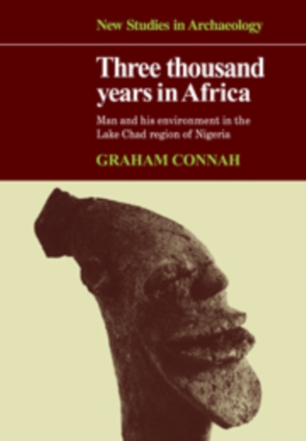 Three Thousand Years in Africa : Man and his environment in the Lake Chad region of Nigeria, Hardback Book