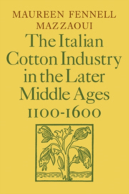 The Italian Cotton Industry in the Later Middle Ages, 1100-1600, Hardback Book