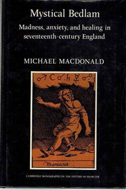 Mystical Bedlam : Madness, Anxiety and Healing in Seventeenth-Century England, Hardback Book