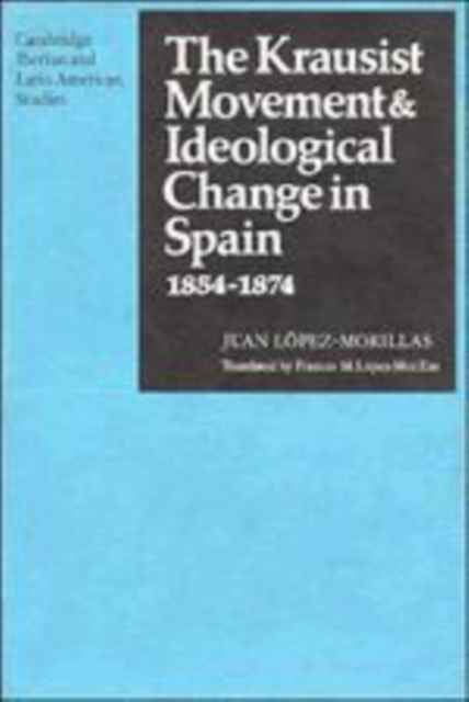 The Krausist Movement and Ideological Change in Spain, 1854-1874, Hardback Book