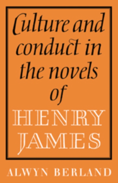 Culture and Conduct in the Novels of Henry James, Hardback Book