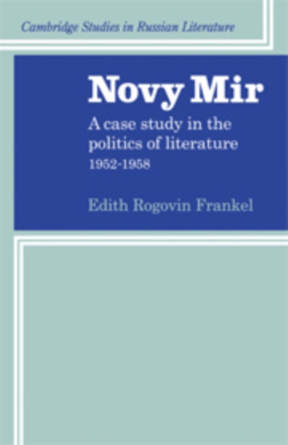 Novy Mir : A Case Study in the Politics of Literature 1952-1958, Hardback Book