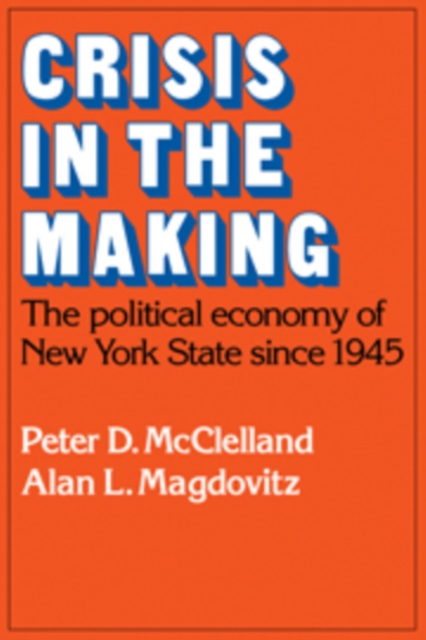 Crisis in the Making : The Political Economy of New York State since 1945, Hardback Book