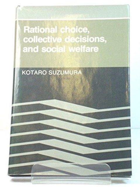 Rational Choice, Collective Decisions, and Social Welfare, Hardback Book