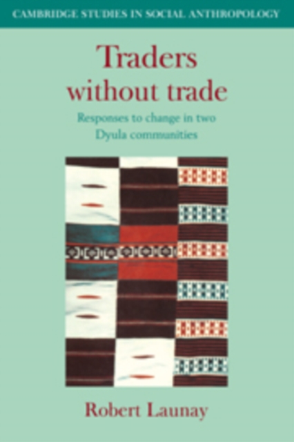 Traders Without Trade Trade : Responses to Change in Two Dyula Communities, Hardback Book