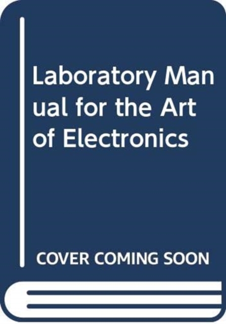 Laboratory Manual for the Art of Electronics, Hardback Book
