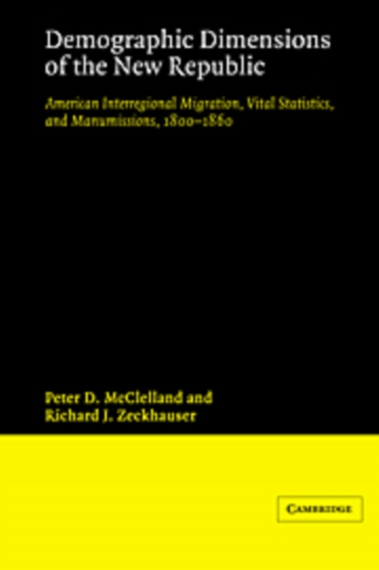 Demographic Dimensions of the New Republic : American Interregional Migration, Vital Statistics and Manumissions 1800-1860, Hardback Book