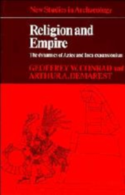 Religion and Empire : The Dynamics of Aztec and Inca Expansionism, Hardback Book