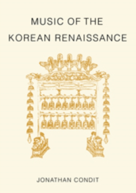Music of the Korean Renaissance : Songs and Dances of the Fifteenth Century, Hardback Book